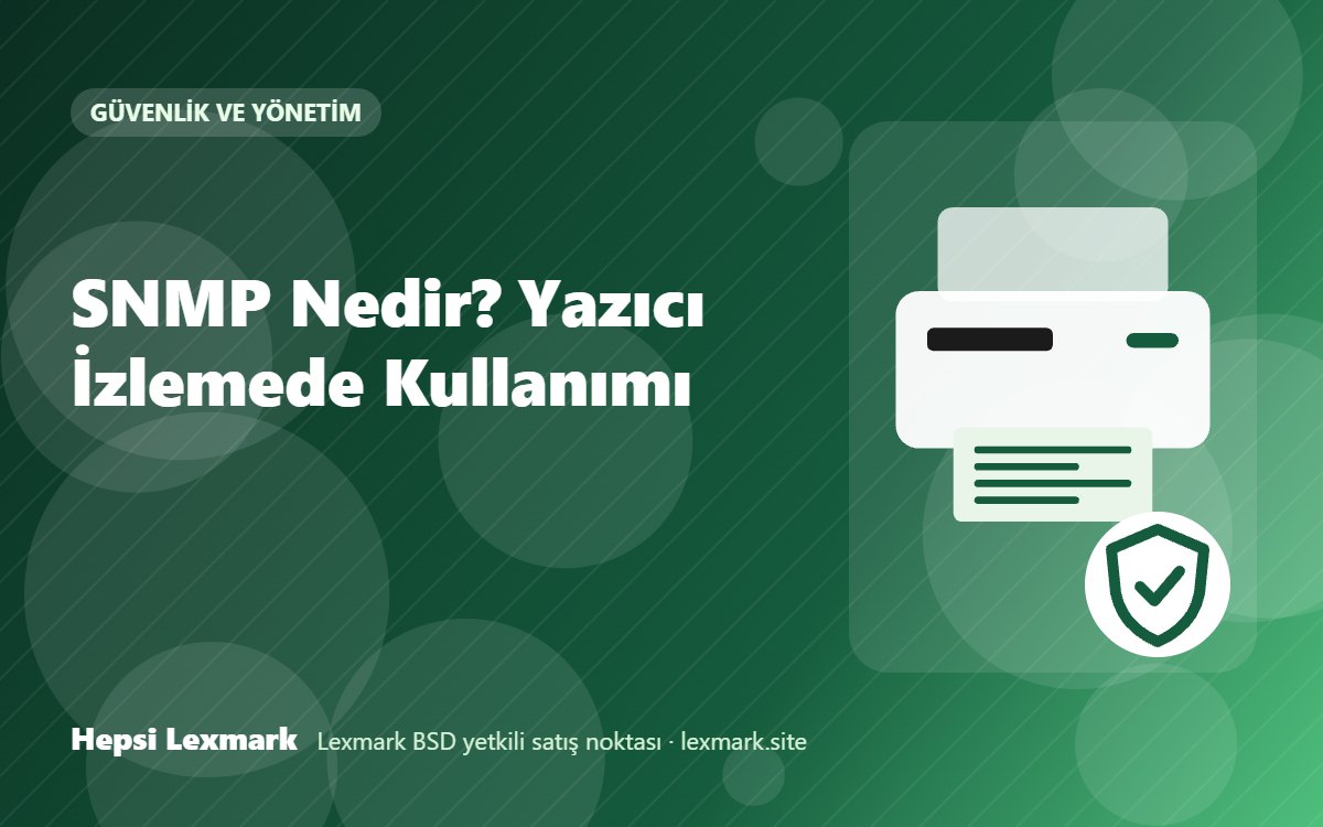 SNMP Nedir? Yazıcı İzlemede Kullanımı