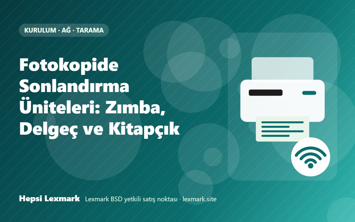 Fotokopide Sonlandırma Üniteleri: Zımba, Delgeç ve Kitapçık