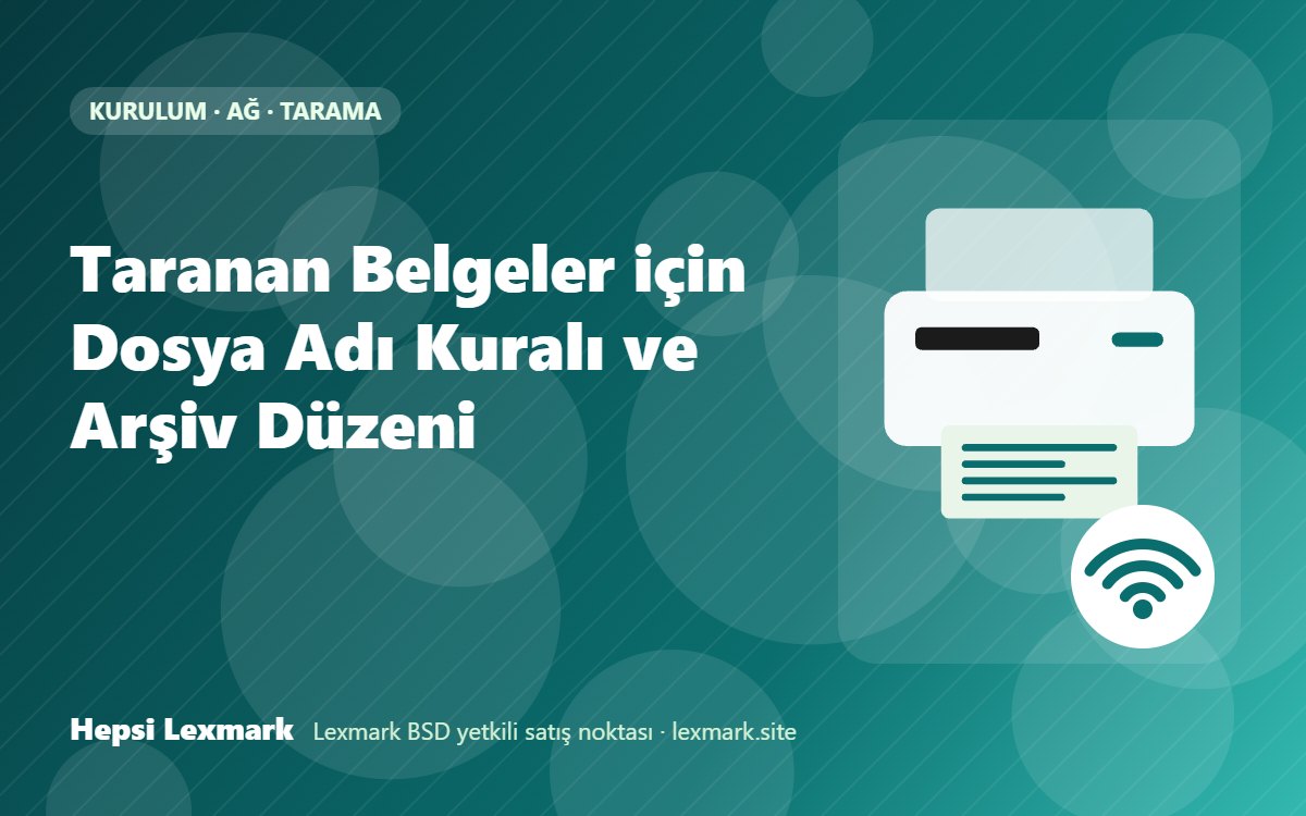 Taranan Belgeler için Dosya Adı Kuralı ve Arşiv Düzeni