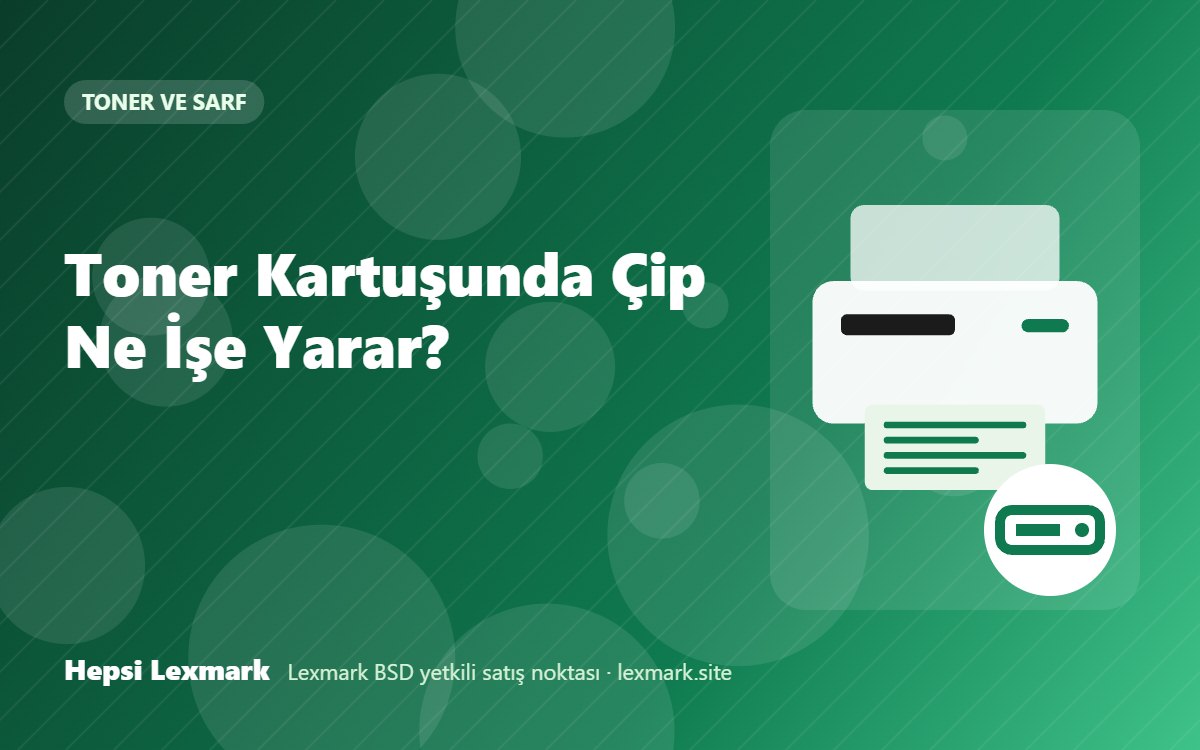 Toner Kartuşunda Çip Ne İşe Yarar?