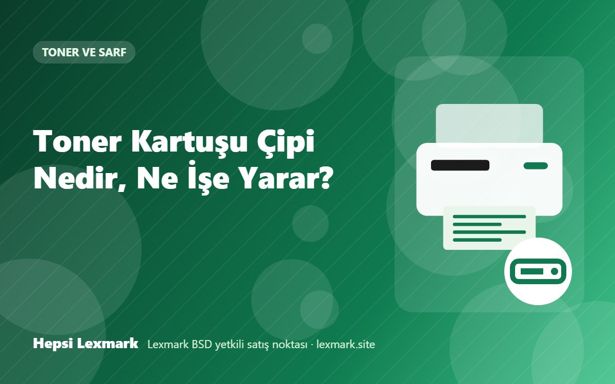 Toner Kartuşu Çipi Nedir, Ne İşe Yarar?