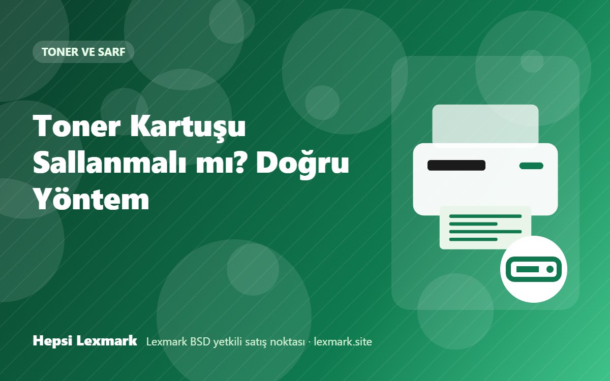 Toner Kartuşu Sallanmalı mı? Doğru Yöntem