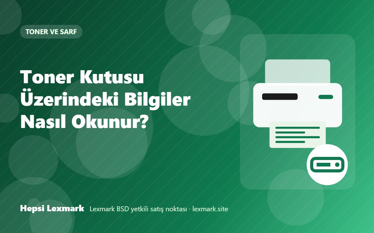 Toner Kutusu Üzerindeki Bilgiler Nasıl Okunur?