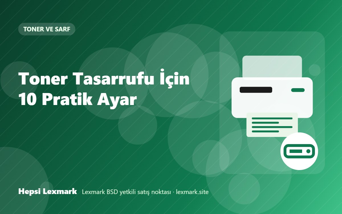 Toner Tasarrufu İçin 10 Pratik Ayar