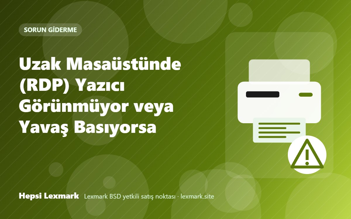 Uzak Masaüstünde (RDP) Yazıcı Görünmüyor veya Yavaş Basıyorsa