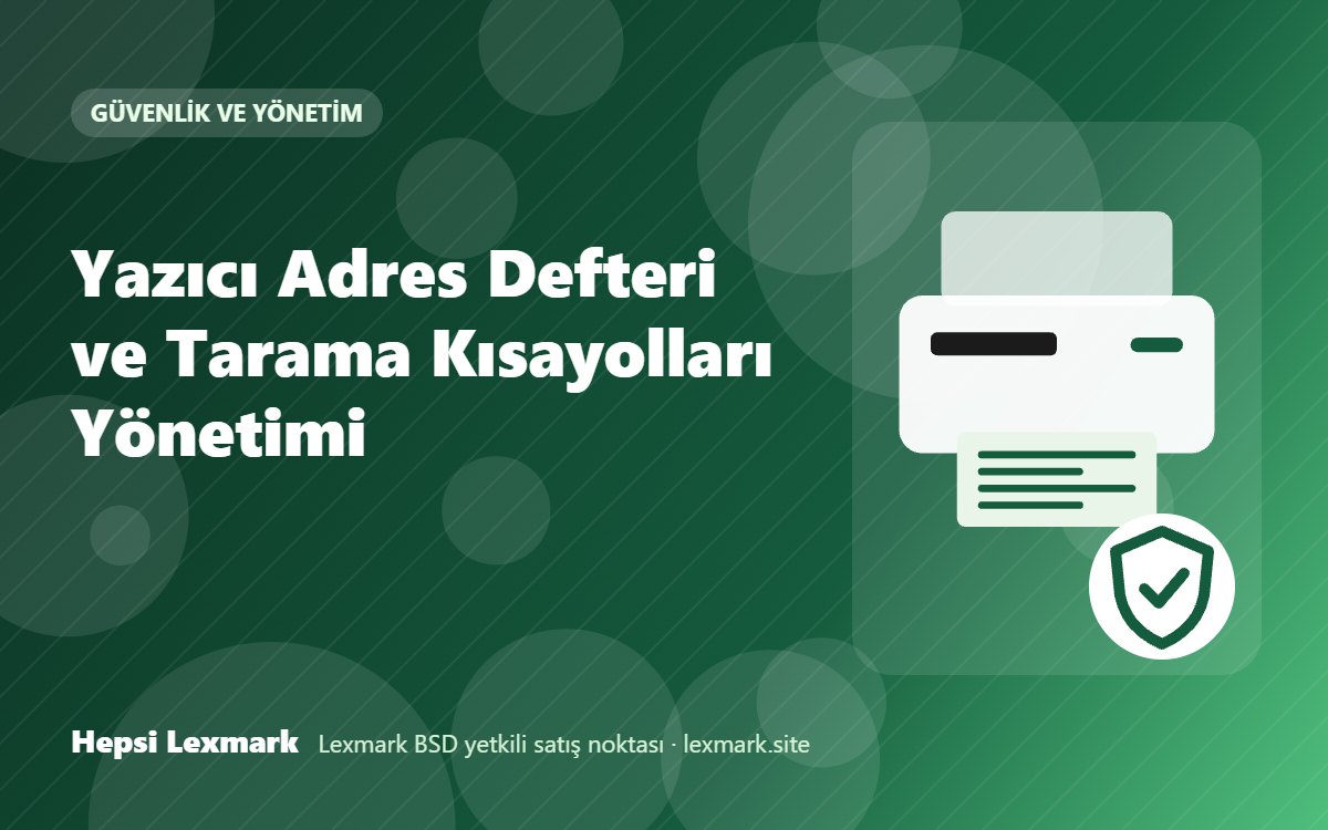 Yazıcı Adres Defteri ve Tarama Kısayolları Yönetimi