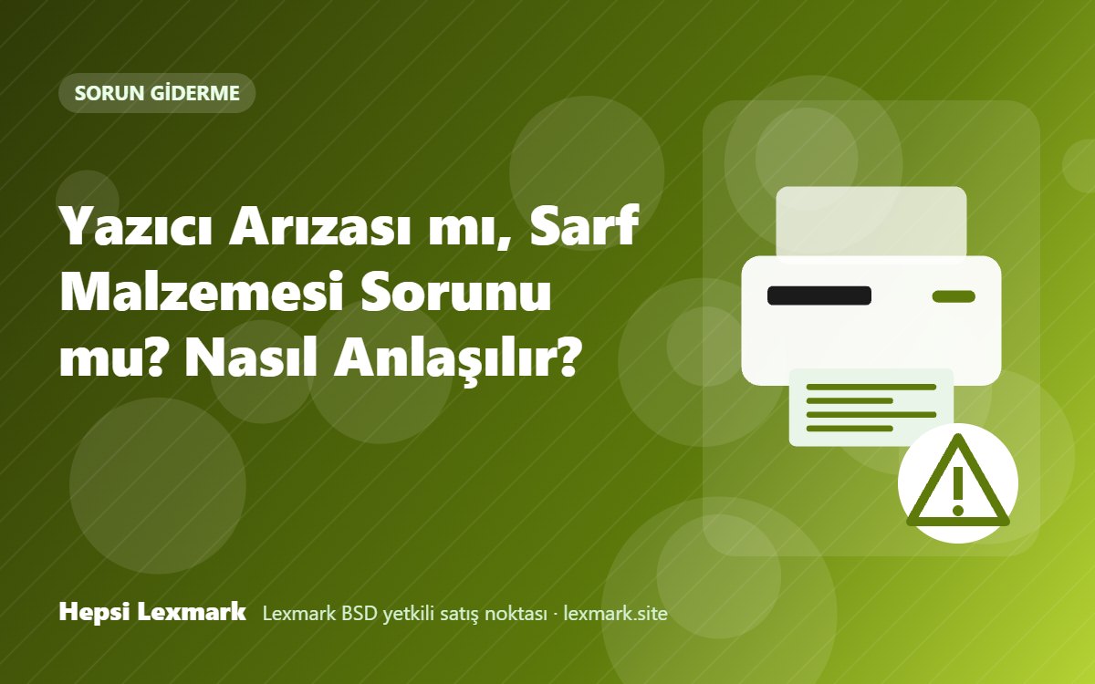 Yazıcı Arızası mı, Sarf Malzemesi Sorunu mu? Nasıl Anlaşılır?