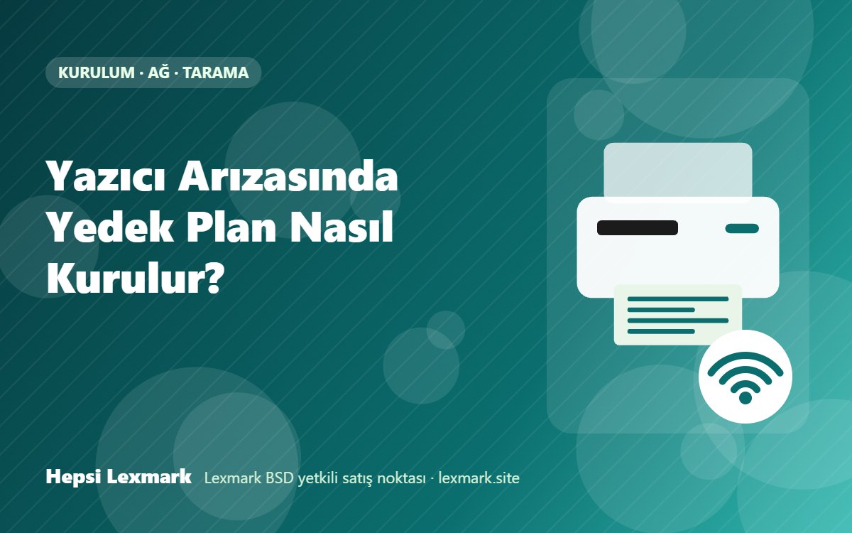 Yazıcı Arızasında Yedek Plan Nasıl Kurulur?