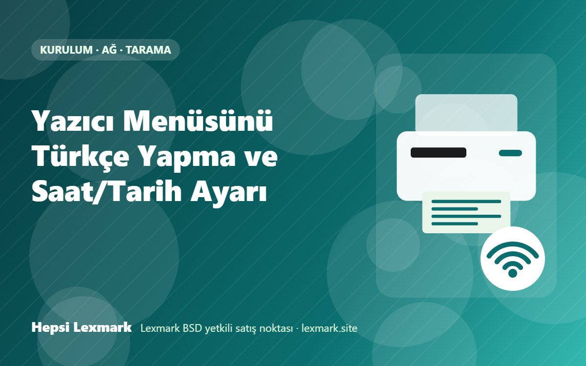 Yazıcı Menüsünü Türkçe Yapma ve Saat/Tarih Ayarı