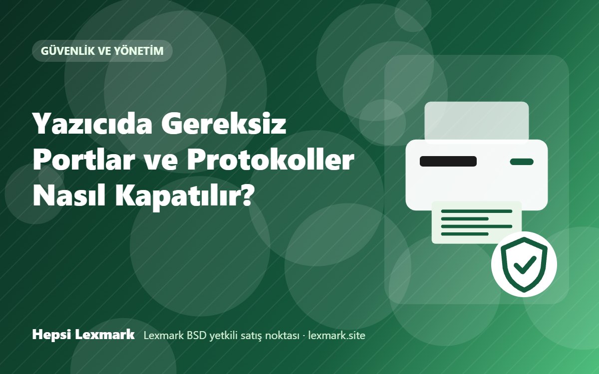 Yazıcıda Gereksiz Portlar ve Protokoller Nasıl Kapatılır?