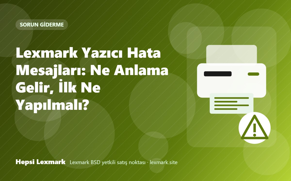 Lexmark Yazıcı Hata Mesajları: Ne Anlama Gelir, İlk Ne Yapılmalı?