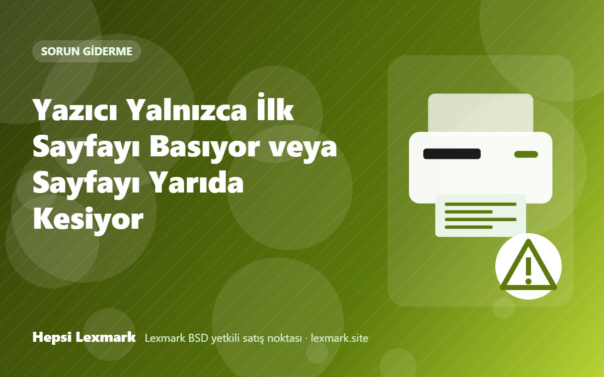 Yazıcı Yalnızca İlk Sayfayı Basıyor veya Sayfayı Yarıda Kesiyor