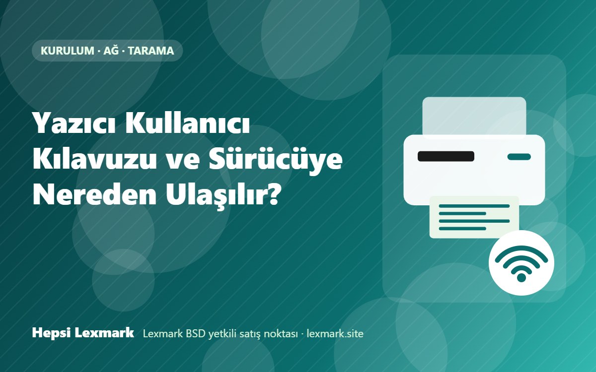 Yazıcı Kullanıcı Kılavuzu ve Sürücüye Nereden Ulaşılır?