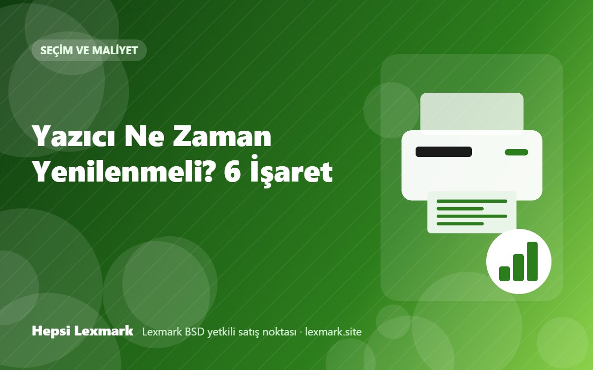 Yazıcı Ne Zaman Yenilenmeli? 6 İşaret