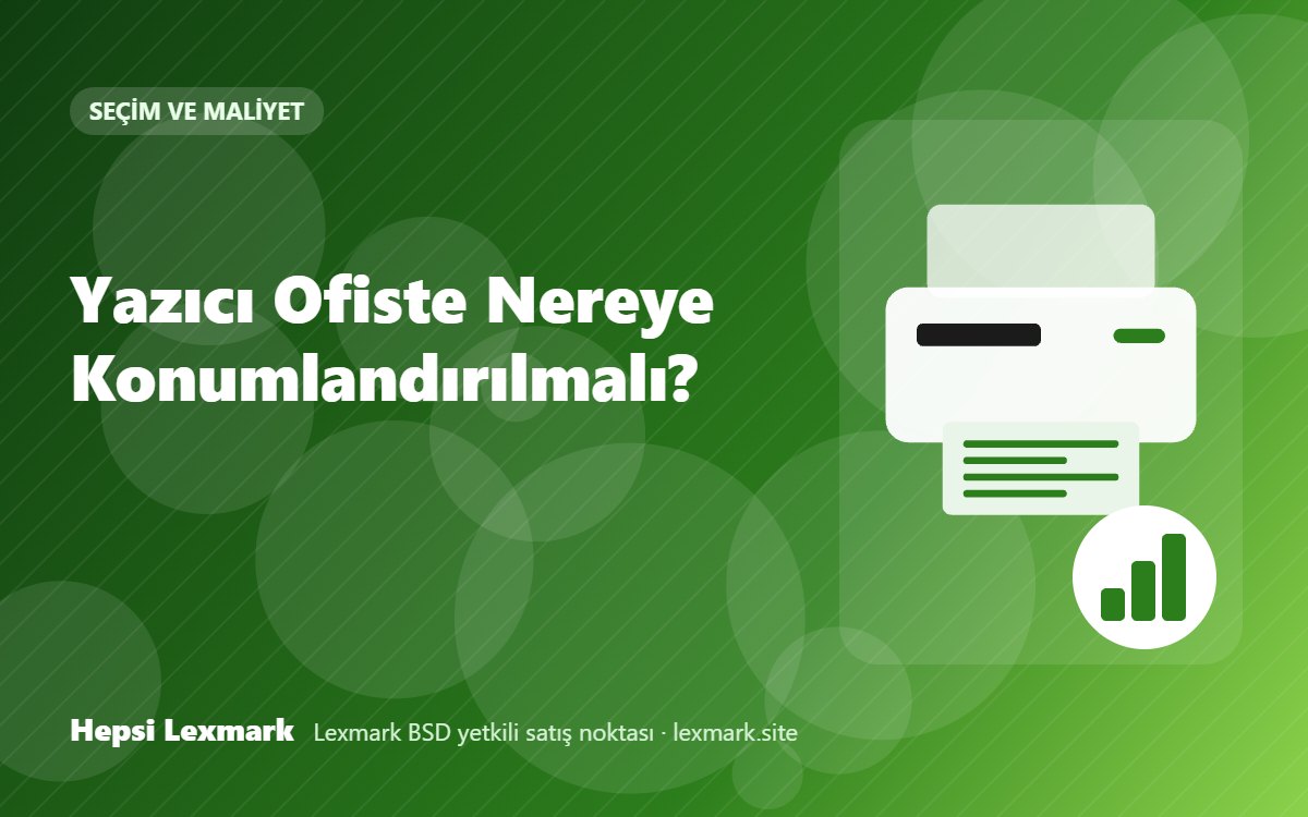 Yazıcı Ofiste Nereye Konumlandırılmalı?