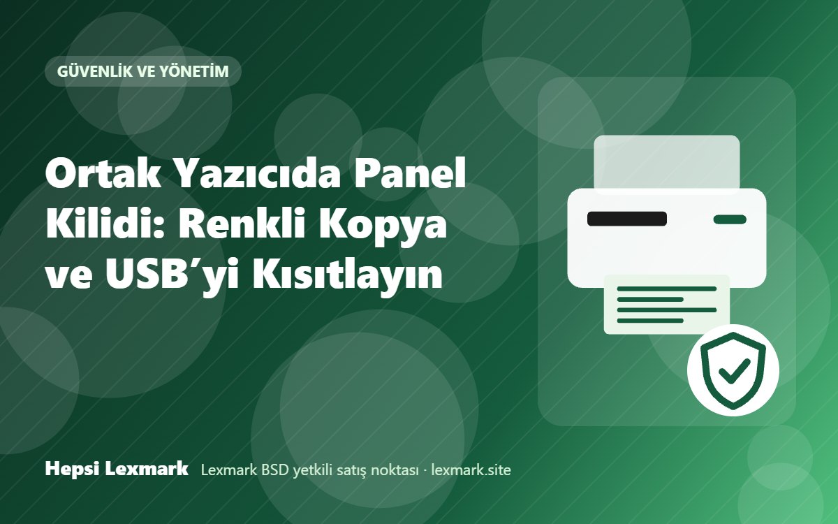 Ortak Yazıcıda Panel Kilidi: Renkli Kopya ve USB’yi Kısıtlayın