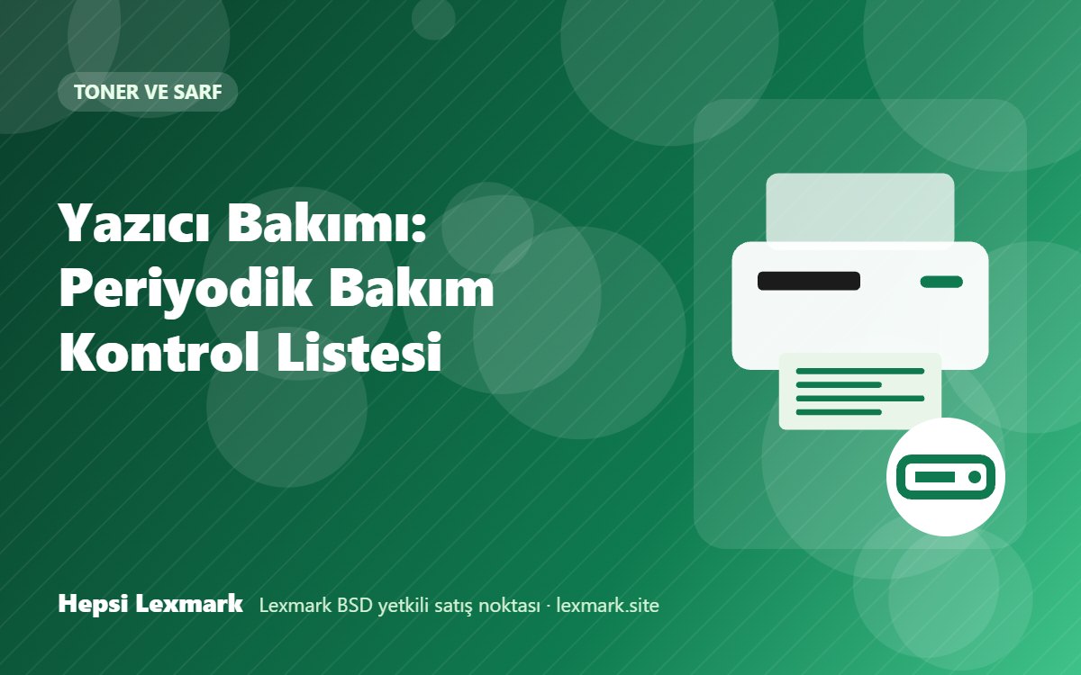Yazıcı Bakımı: Periyodik Bakım Kontrol Listesi