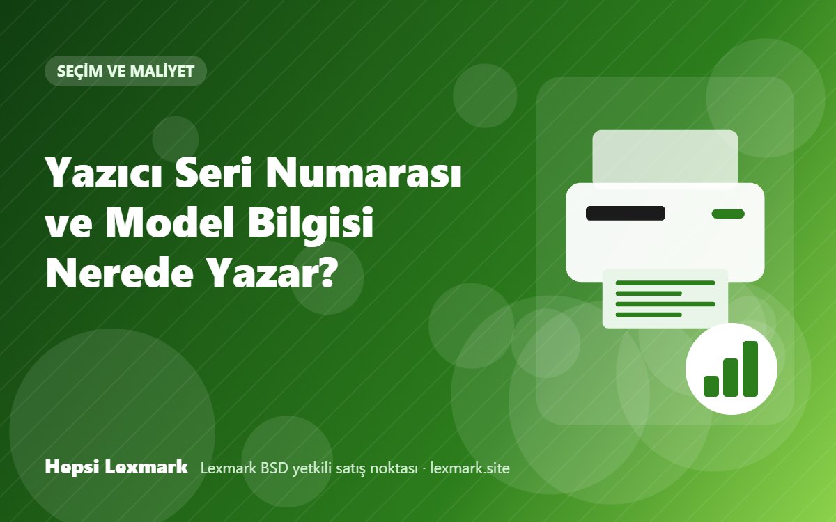 Yazıcı Seri Numarası ve Model Bilgisi Nerede Yazar?