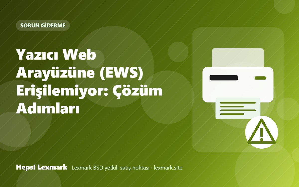 Yazıcı Web Arayüzüne (EWS) Erişilemiyor: Çözüm Adımları