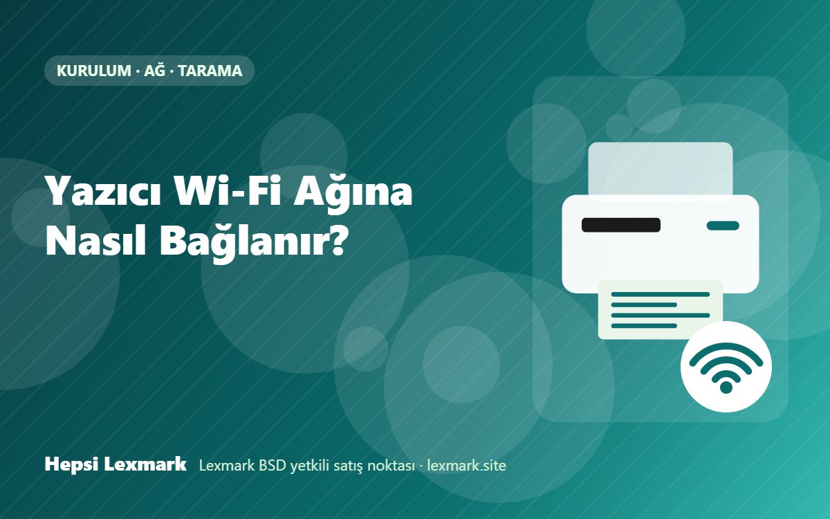 Yazıcı Wi-Fi Ağına Nasıl Bağlanır?
