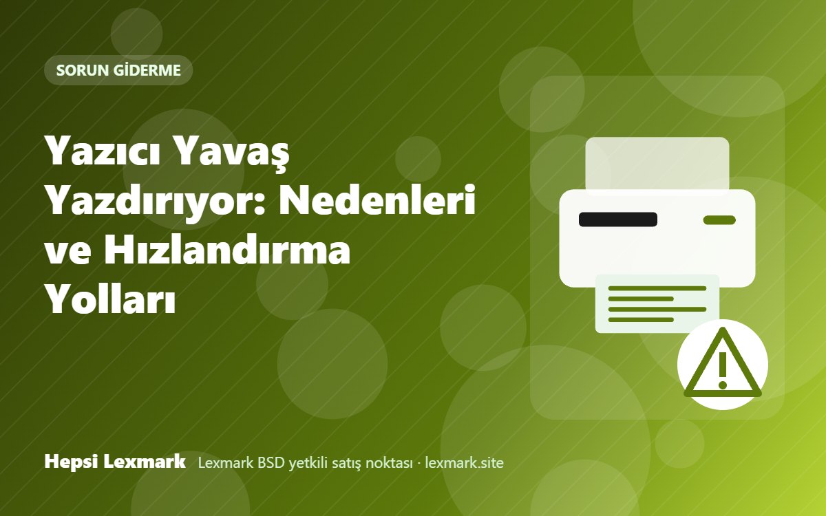 Yazıcı Yavaş Yazdırıyor: Nedenleri ve Hızlandırma Yolları
