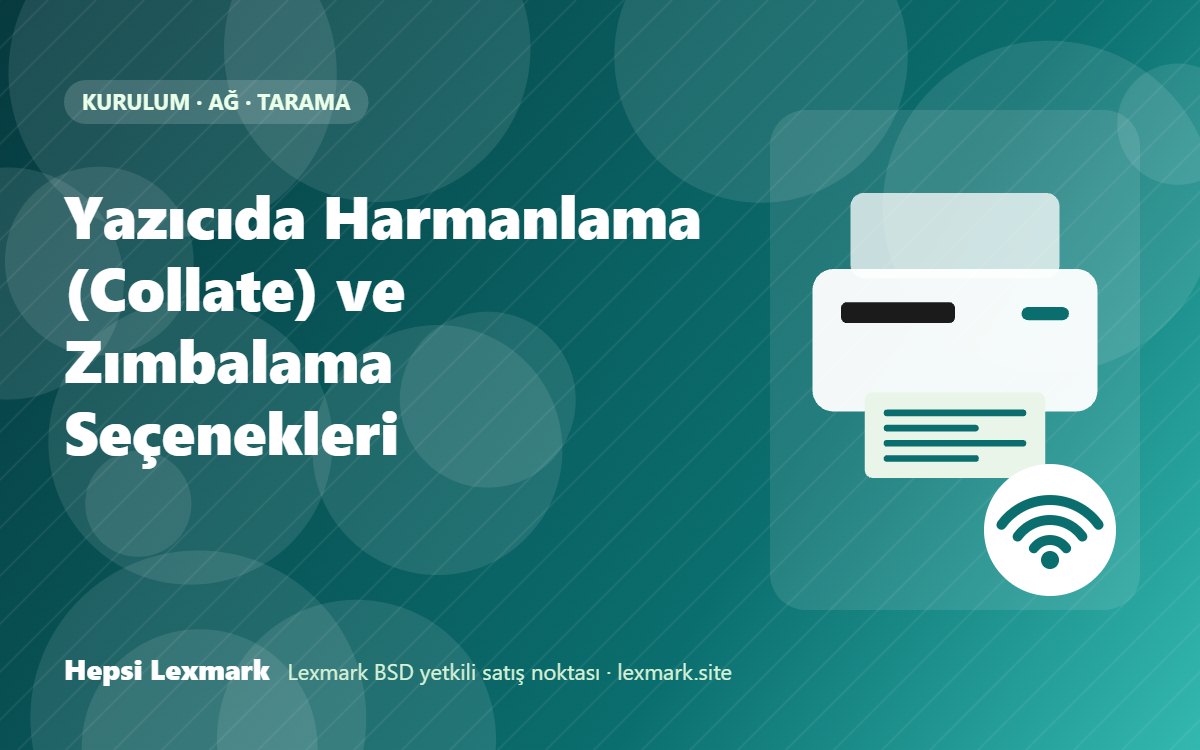 Yazıcıda Harmanlama (Collate) ve Zımbalama Seçenekleri