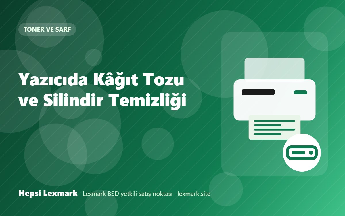Yazıcıda Kâğıt Tozu ve Silindir Temizliği