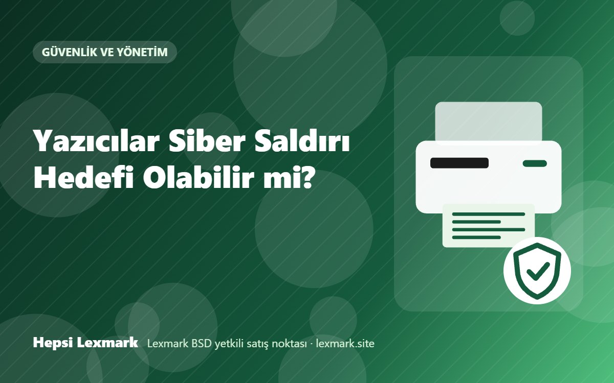 Yazıcılar Siber Saldırı Hedefi Olabilir mi?
