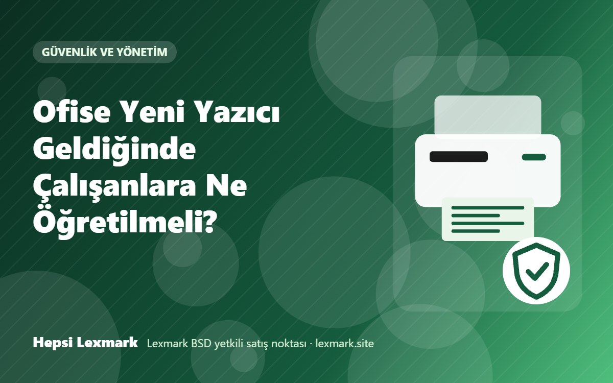Ofise Yeni Yazıcı Geldiğinde Çalışanlara Ne Öğretilmeli?